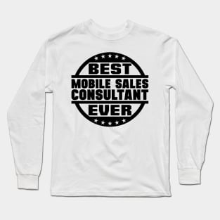 Best Mobile Sales Consultant Ever Long Sleeve T-Shirt